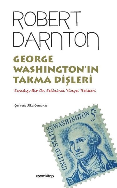 George Washington'ın Takma Dişleri - Sıradışı Bir On Sekizinci Yüzyıl Rehberi