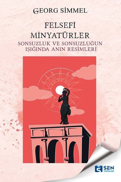 Felsefi Minyatürler - Sonsuzluk ve Sonsuzluğun Işığında Anın Resimleri