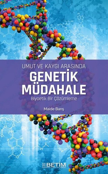 Umut ve Kaygı Arasında Genetik Müdahale Biyoeti...
