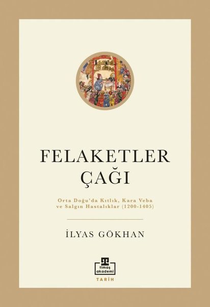 Felaketler Çağı-Ortadoğu'da Kıtlık Kara Veba ve Salgın Hastalıklar 1200-1405