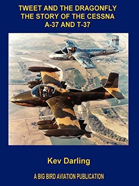 Tweet and the Dragonfly The Story of the Cessna A-37 and T-37