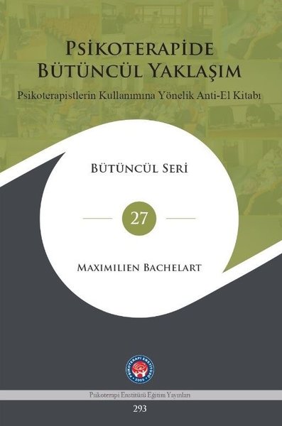 Psikoterapide Bütüncül Yaklaşım - Psikoterapistlerin Kullanımına Yönelik Anti - El Kitabı