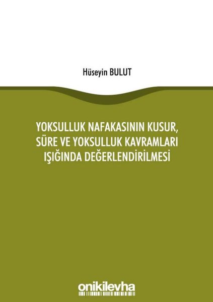 Yoksulluk Nafakasının Kusur Süre ve Yoksulluk Kavramları Işığında Değerlendirilmesi