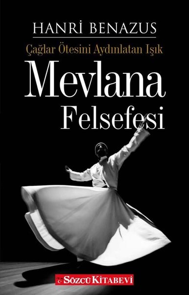 Mevlana Felsefesi - Çağlar Ötesini Aydınlatan Işık