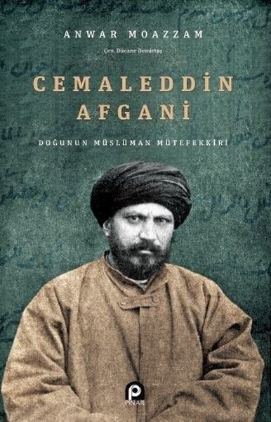 Cemaleddin Afgani: Doğunun Müslüman Mütefekkiri