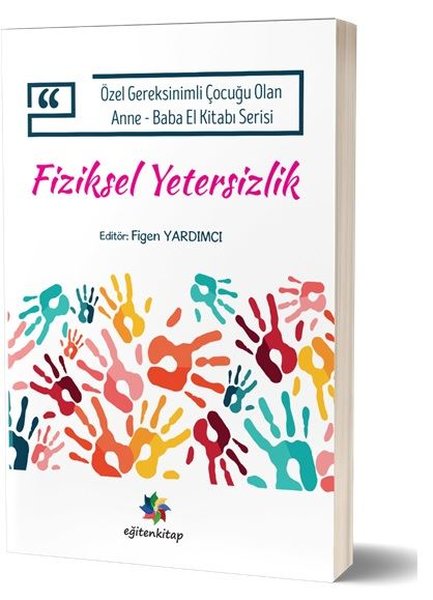 Fiziksel Yetersizlik - Özel Gereksinimli Çocuğu Olan Anne Baba El Kitabı Serisi