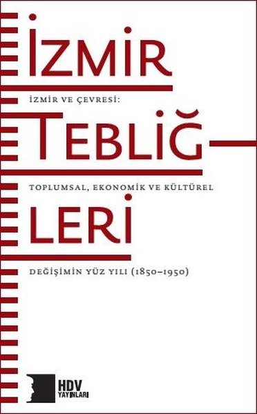 İzmir Tebliğleri: İzmir ve Çevresi - Toplumsal Ekonomik ve Kültürel Değişimin Yüz Yılı 1850 - 1950