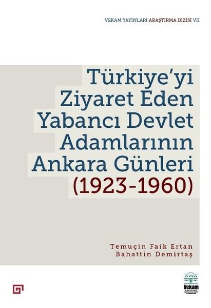 Türkiye'yi Ziyaret Eden Yabancı Devlet Adamlarının Ankara Günleri 1923 - 1960
