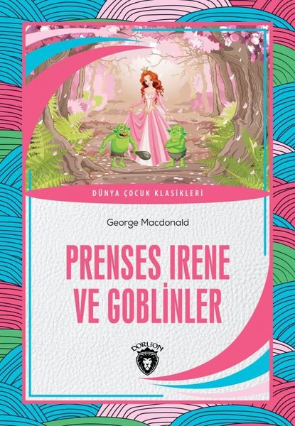 Prenses Irene ve Goblinler - Dünya Çocuk Klasikleri