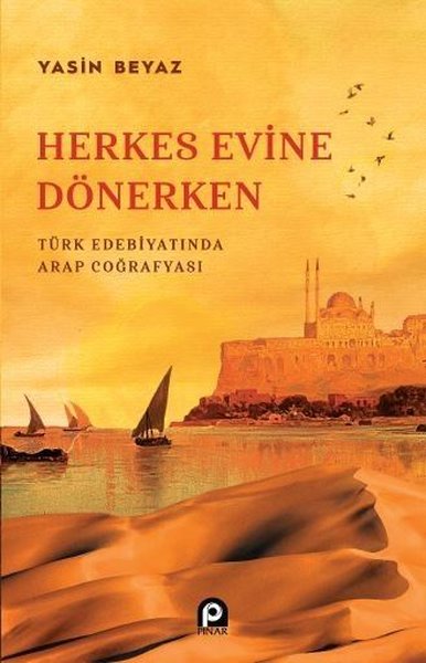 Herkes Evine Dönerken - Türk Edebiyatında Arap Coğrafyası