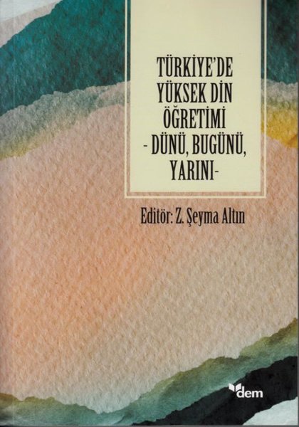 Türkiye'de Yüksek Din Öğretimi - Dünü Bugünü Yarını