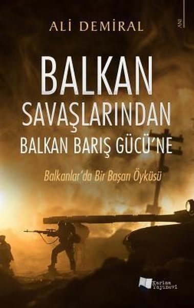 Balkan Savaşlarından Balkan Barış Gücü'ne - Balkanlar'da Bir Başarı Öyküsü