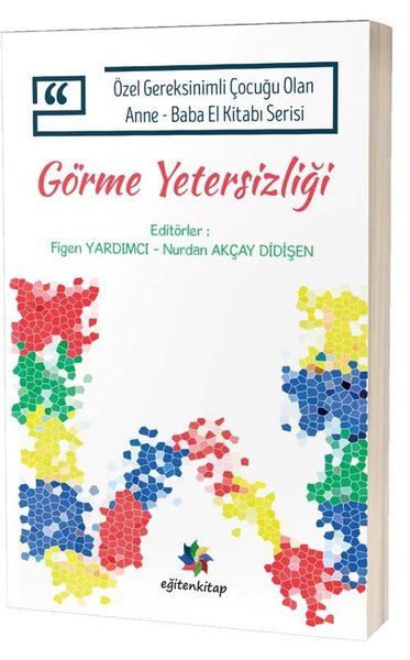 Görme Yetersizliği - Özel Gereksinimli Çocuğu Olan Anne Baba El Kitabı Serisi