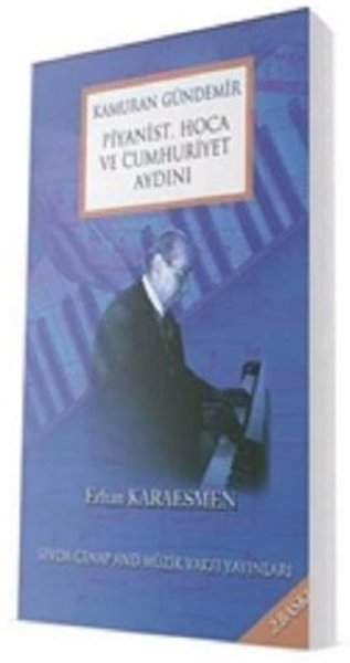 Kamuran Gündemir - Piyanist Hoca ve Cumhuriyet Aydını