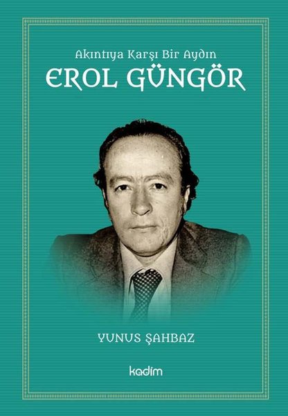 Akıntıya Karşı Bir Aydın: Erol Güngör