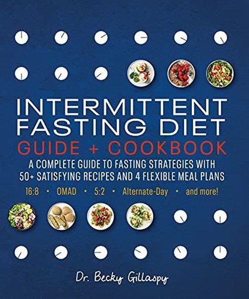 Intermittent Fasting Diet Guide and Cookbook: A Complete Guide to Fasting Strategies with 50+ Satisf