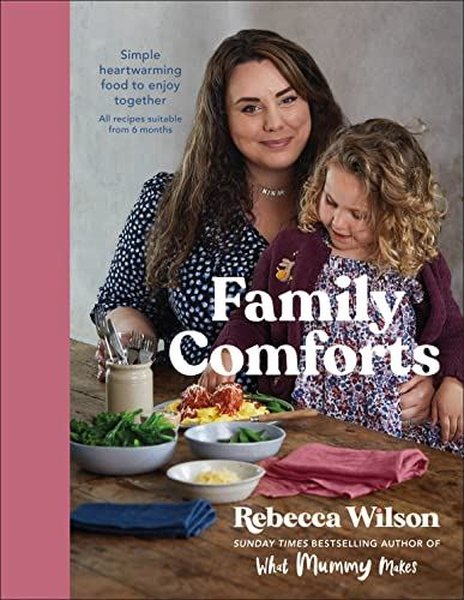 Family Comforts: Simple Heartwarming Food to Enjoy Together - From the Bestselling Author of What M