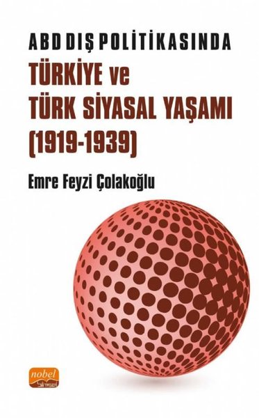 ABD Dış Politikasında Türkiye ve Türk Siyasal Yaşamı 1919-1939