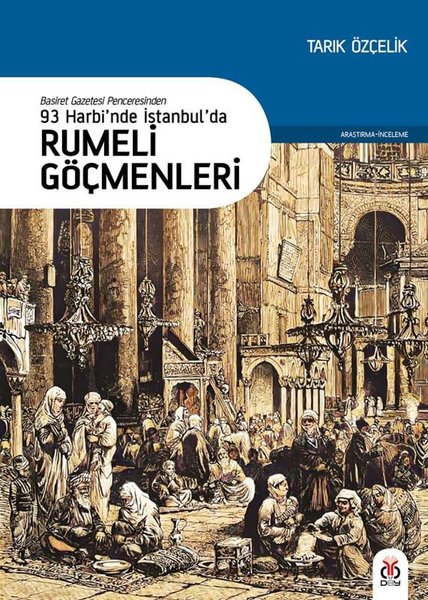 93 Harbi'nde İstanbulda Rumeli Göçmenleri - Basiret Gazetesi Penceresinden