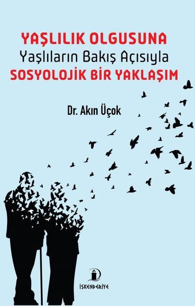 Yaşlılık Olgusuna Yaşlıların Bakış Açısıyla Sosyolojik Bir Yaklaşım