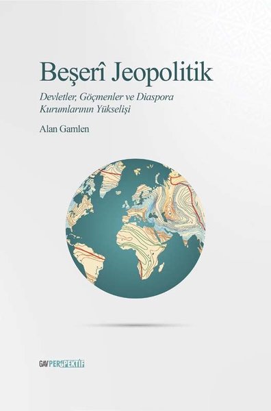 Beşeri Jeopolitik: Devletler Göçmenler ve Diasp...