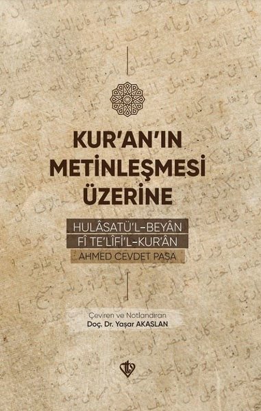 Kur'an'ın Metinleşmesi Üzerine - Hulasatü'l - Beyan Fi Te'lifi'l Kur'an