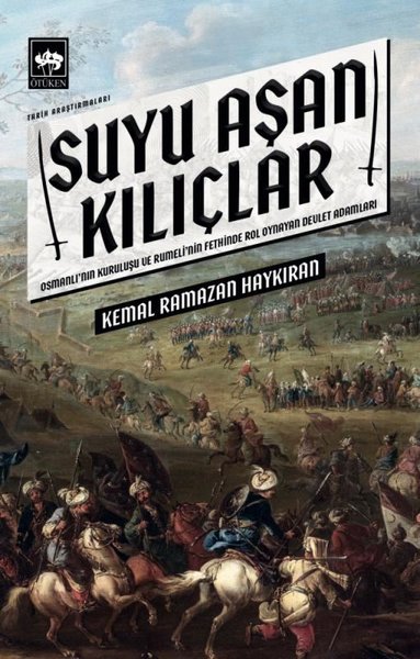 Suyu Aşan Kılıçlar - Osmanlı'nın Kuruluşu ve Rumeli'nin Fethinde Rol Oynayan Devlet Adamları