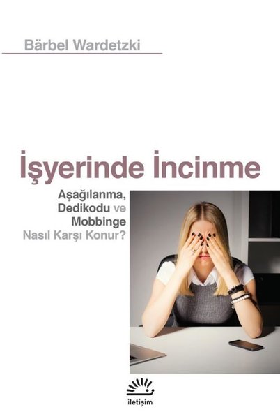 İşyerinde İncinme - Aşağılanma Dedikodu ve Mobb...