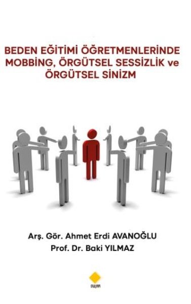 Beden Eğitimi Öğretmenlerinde Mobbing Örgütsel Sessizlik ve Örgütsel Sinizm