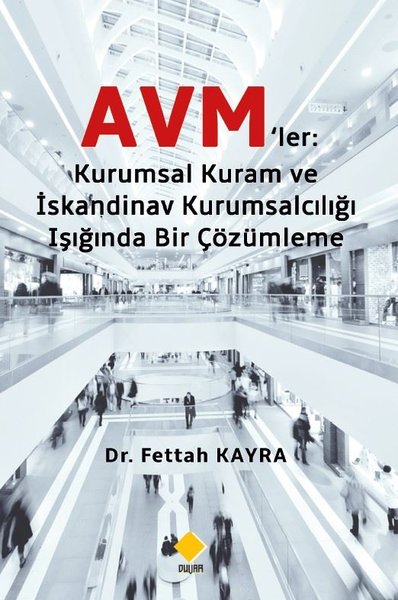 Avm'ler: Kuramsal Kuram ve İskandinav Kurumsalcılığı Işığında Bir Çözümleme