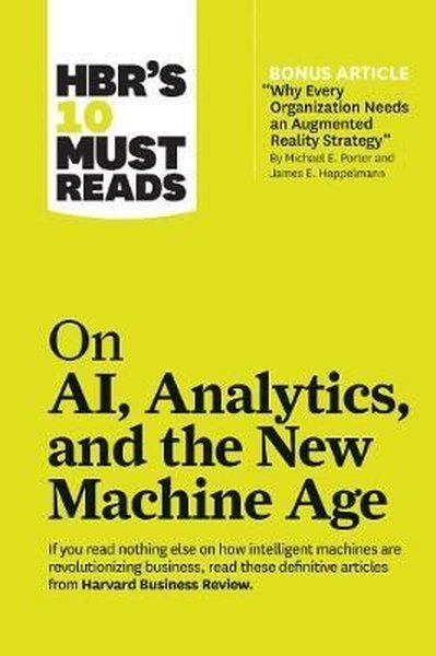 HBR's 10 Must Reads on AI Analytics and the New Machine Age: HBR's 10 Must Reads Series