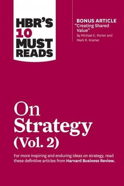 HBR's 10 Must Reads on Strategy Vol. 2