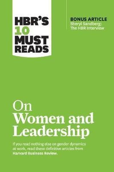 HBR's 10 Must Reads on Women and Leadership (with bonus article Sheryl Sandberg: The HBR Interview