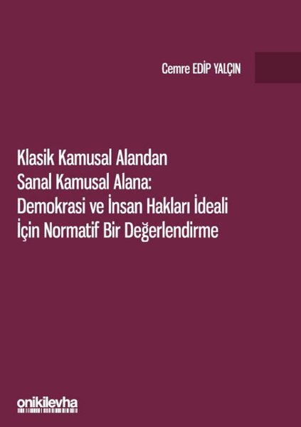 Klasik Kamusal Alandan Sanal Kamusal Alana: Demokrasi ve İnsan Hakları İdeali İçin Normatif Bir Değe