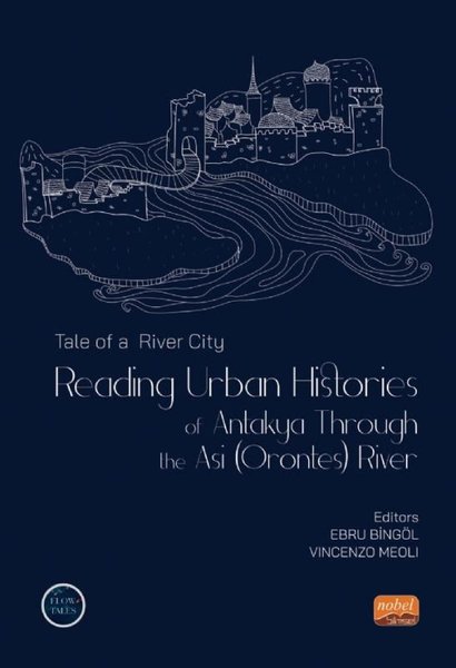 Tale of a River City: Reading Urban Histories of Antakya Through The Asi River