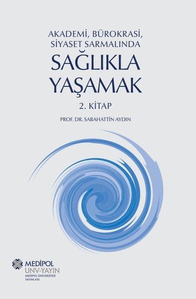 Sağlıkla Yaşamak 2.Kitap - Akademi, Bürokrasi, Siyaset Sarmalında