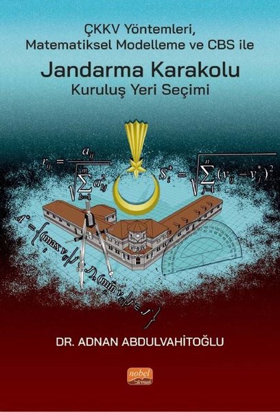 ÇKKV Yöntemleri Matematiksel Modelleme ve CBS ile Jandarma Karakolu Kuruluş Yeri Seçimi