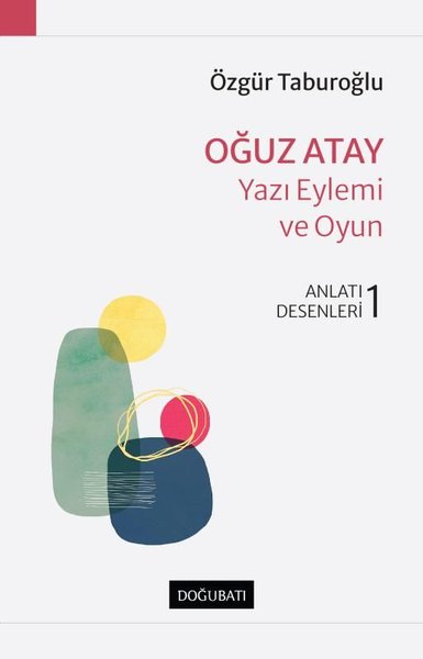 Oğuz Atay: Yazı Eylemi ve Oyun - Anlatı Desenleri 1