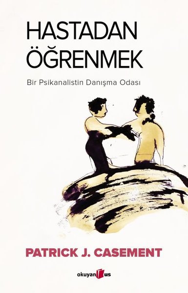 Hastadan Öğrenmek - Bir Psikanalistin Danışma Odası