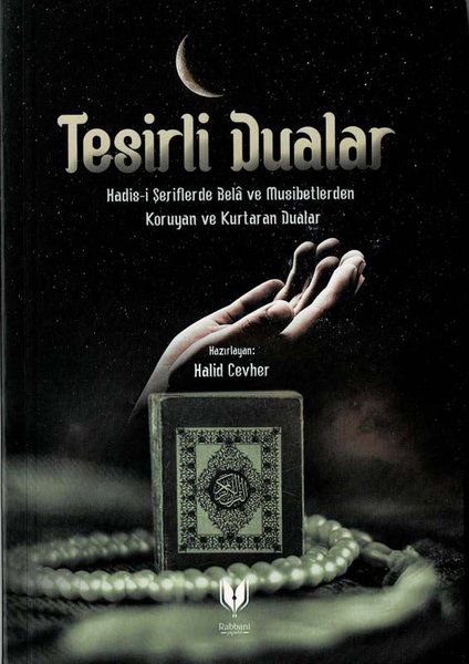 Tesirli Dualar - Hadis-i Şeriflerde Bela ve Musibetlerden Koruyan ve Kurtaran Dualar