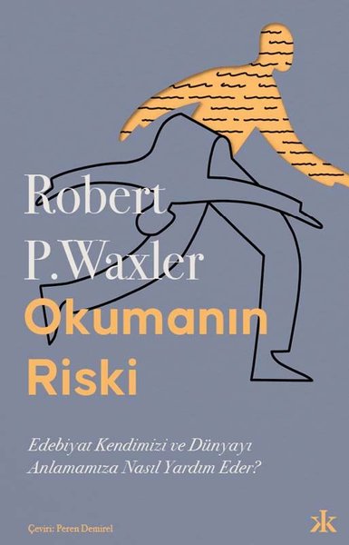 Okumanın Riski - Edebiyat Kendimizi ve Dünyamızı Anlamamıza Nasıl Yardım Eder?