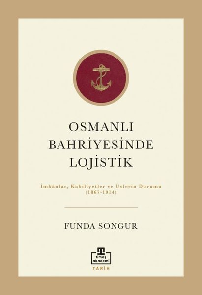 Osmanlı Bahriyesinde Lojistik: İmkanlar Kabiliy...