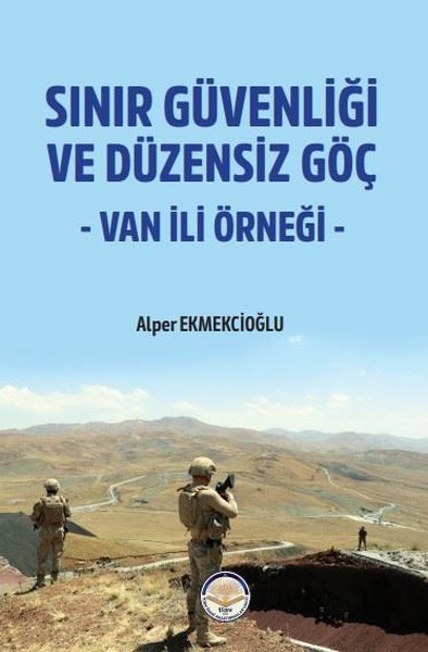 Sınır Güvenliği ve Düzensiz Göç - Van ili Örneği