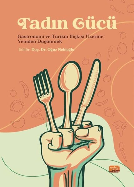 Tadın Gücü: Gastronomi ve Turizm İlişkisi Üzerine Yeniden Düşünmek