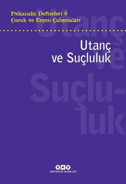 Çocuk ve Ergen Çalışmaları: Utanç ve Suçluluk - Psikanaliz Defterleri 8