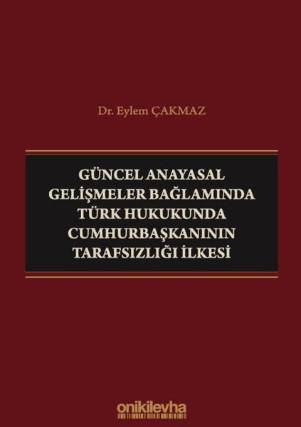 Güncel Anayasal Gelişmeler Bağlamında Türk Hukukunda Cumhurbaşkanının Tarafsızlığı İlkesi
