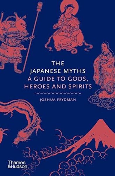 The Japanese Myths: A Guide to Gods Heroes and Spirits