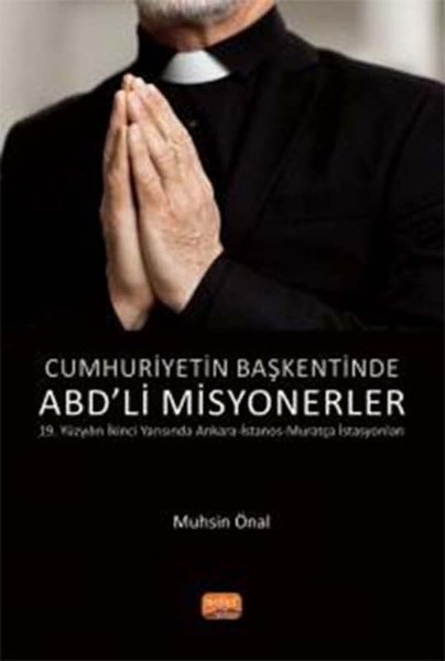 Cumhuriyetin Başkentinde ABD'li Misyonerler - 19. Yüzyılın İkinci Yarısında Ankara-İstanos-Muratça İ