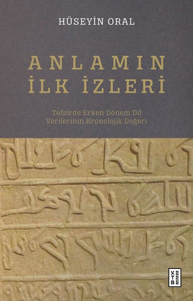 Anlamın İlk İzleri - Tefsirde Erken Dönem Dil Verilerinin Kronolojik Değeri