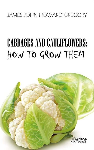 Cabbages and Cauliflowers: How to Grow Them